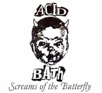 Acid Bath - Screams of the Butterfly (demo)