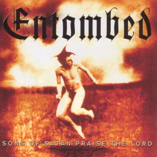Entombed - Sons of Satan Praise the Lord